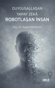 Duygusallaşan Yapay Zeka & Robotlaşan İnsan
