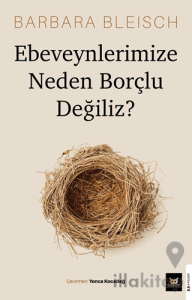 Ebeveynlerimize Neden Borçlu Değiliz?