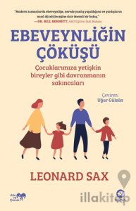 Ebeveynliğin Çöküşü: Çocuklarımıza Yetişkin Bireyler Gibi Davranmanın Sakıncaları