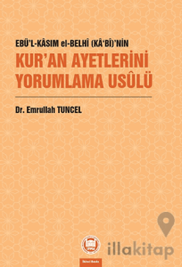Ebü’l-Kasım el-Belhi (Ka‘bi)’nin Kur’an Ayetlerini Yorumlama Usulü