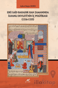 Ebu Said Bahadır Han Zamanında İlhanlı Devleti'nin İç Politikası (1316-1335)