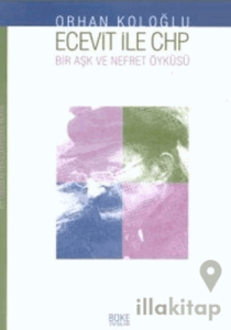 Ecevit İle Chp Bir Aşk ve Nefret Öyküsü; Yakın Tarihimizden Portreler