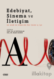 Edebiyat, Sinema ve İletişim Ne Uzak Ne Dışarıda Her Daim İç İçe