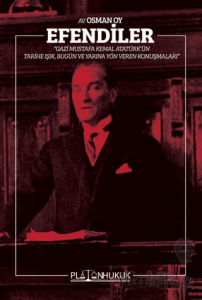 Efendiler - Gazi Mustafa Kemal Atatürk'ün Tarihe Işık, Bugün ve Geleceğe Yön Veren Konuşmaları