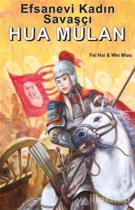 Efsanevi Kadın Savaşçı Hua Mulan