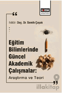 Eğitim Bilimlerinde Güncel Akademik Çalışmalar: Araştırma Ve Teori