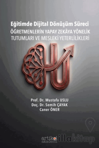 Eğitimde Dijital Dönüşüm Süreci: Öğretmenlerin Yapay Zekaya Yönelik Tutumlu ve Mesleki Yeterlilikleri