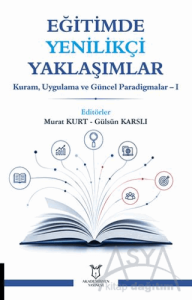 Eğitimde Yenilikçi Yaklaşımlar Kuram, Uygulama ve Güncel Paradigmalar – I