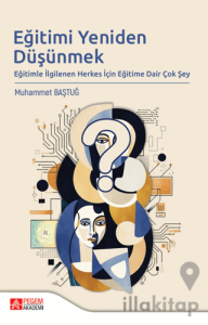 Eğitimi Yeniden Düşünmek Eğitimle İlgilenen Herkes İçin Eğitime Dair Çok Şey