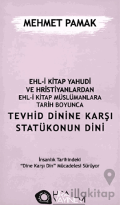 Ehl-i Kitap Yahudi ve Hristiyanlardan Ehl-i Kitap Müslümanlara Tarih Boyunca Tevhid Dinine Karşı Statükonun Dini