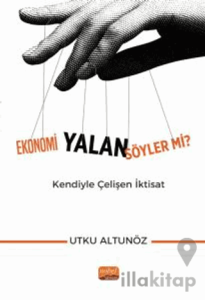 Ekonomi Yalan Söyler mi? Kendiyle Çelişen İktisat