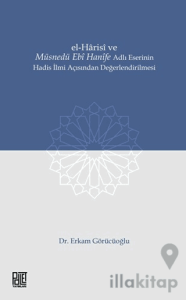 El-Harisi ve Müsnedü Ebi Hanife Adlı Eserinin Hadis İlmi Açısından Değerlendirilmesi