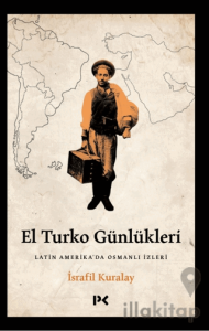 El Turko Günlükleri - Latin Amerika’da Osmanlı İzleri
