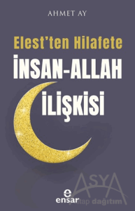 Elest'ten Hilafete İnsan–Allah İlişkisi