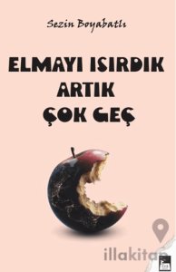 Elmayı Isırdık Artık Çok Geç
