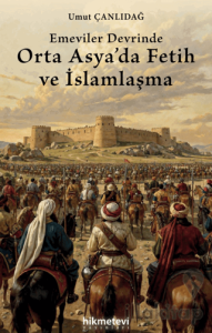 Emeviler Devrinde Orta Asya'da Fetih ve İslamlaşma