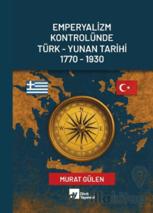 Emperyalizm Kontrolünde Türk - Yunan Tarihi 1770-1930