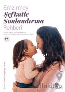 Emzirmeyi Şefkatle Sonlandırma Rehberi