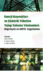 Enerji Kaynakları ve Elektrik Tüketim TalepTahmin Yöntemleri: Regresyon ve ANFIS Uygulaması
