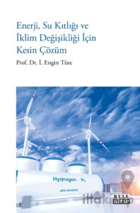 Enerji, Su Kıtlığı ve İklim Değişikliği İçin Kesin Çözüm