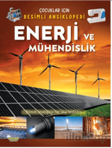 Enerji ve Mühendislik - Çocuklar İçin Resimli Ansiklopedi