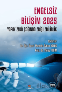 Engelsiz Bilişim 2025: Yapay Zeka Çağında Erişilebilirlik