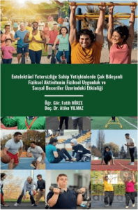 Entelektüel Yetersizliğe Sahip Yetişkinlerde Çok Bileşenli Fiziksel Aktivitenin Fiziksel Uygunluk Ve Sosyal Beceriler Üzerindeki Etkinliği