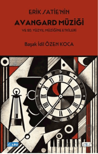 Erik Satie’nin Avangard Müziği ve 20. Yüzyıl Müziğine Etkileri