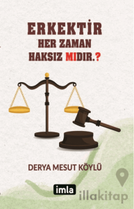 Erkektir – Her Zaman Haksız Mıdır. ?