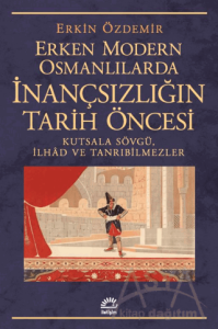 Erken Modern Osmanlılarda İnançsızlığın Tarih Öncesi