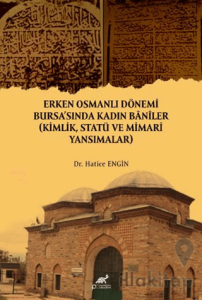 Erken Osmanlı Dönemi Bursa'sında Kadın Baniler