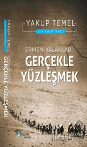 Ermeni Yalanları: Gerçekle Yüzleşmek