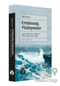 Ertelenmiş Yüzleşmeler - Hayat, Zihniyetler, Aidiyet ve Mahremiyete Dair Yazılar