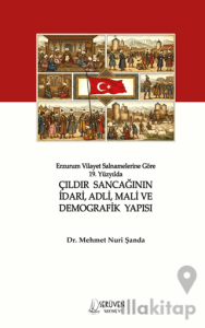Erzurum Vilayet Salnamelerine Göre 19. Yüzyılda Çıldır Sancağının İdari, Adli, Mali ve Demografik Yapısı