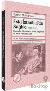 Eski İstanbul’da Sağlık (1931-1973) -Doktorlar, Hastalıklar, İlaçlar, Doğumlar ve İnsan Vücuduna Dair-