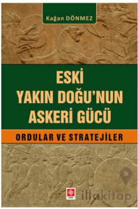 Eski Yakın Doğu'nun Askeri Gücü Ordular ve Stratejiler
