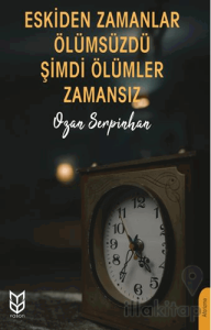 Eskiden Zamanlar Ölümsüzdü Şimdi Ölümler Zamansız
