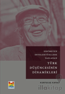 Eskimeyen Entelektüellere Yaslanan Türk Düşüncesinin Dinamikleri
