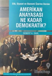 Etik Siyaset ve Ekonomi Üzerine Dersler - Amerikan Anayasası Ne Kadar Demokratik?