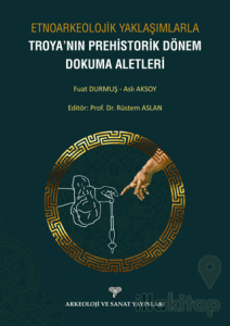 Etnoarkeolojik Yaklaşımlarla Troya'nın Prehistorik Dönem Dokuma Aletleri