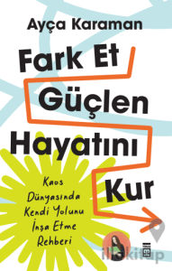 Fark Et, Güçlen, Hayatını Kur