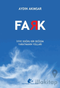 Fark - İyiye Doğru Bir Değişim Yaratmanın Yolları
