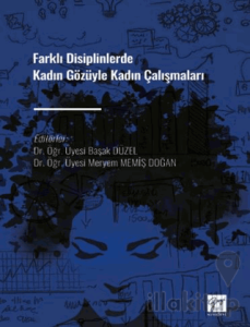Farklı Disiplinlerde Kadın Gözüyle Kadın Çalışmaları