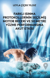 Farklı Isınma Protokollerinin Seçilmiş Motor Beceri ve 50 Metre Yüzme Performansına Akut Etkisi