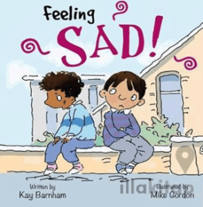 Feeling Sad!: Feelings and Emotions Series