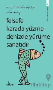 Felsefe Karada Yüzme Denizde Yürüme Sanatıdır