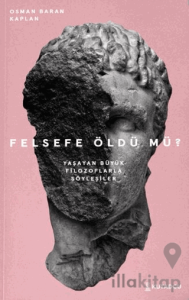 Felsefe Öldü mü? – Yaşayan Büyük Filozoflarla Söyleşiler