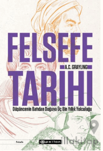 Felsefe Tarihi: Düşüncenin Batıdan Doğuya Üç Bin Yıllık Yolculuğu