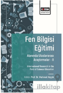 Fen Bilgisi Eğitimi Alanında Uluslararası Araştırmalar - II