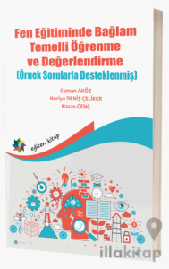 Fen Eğitiminde Bağlam Temelli Öğrenme ve Değerlendirme (Örnek Sorularla Desteklenmiş)
